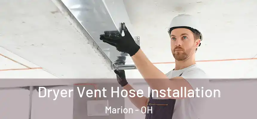  Dryer Vent Hose Installation Marion - OH