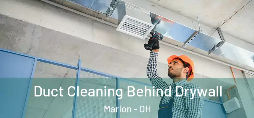  Duct Cleaning Behind Drywall Marion - OH