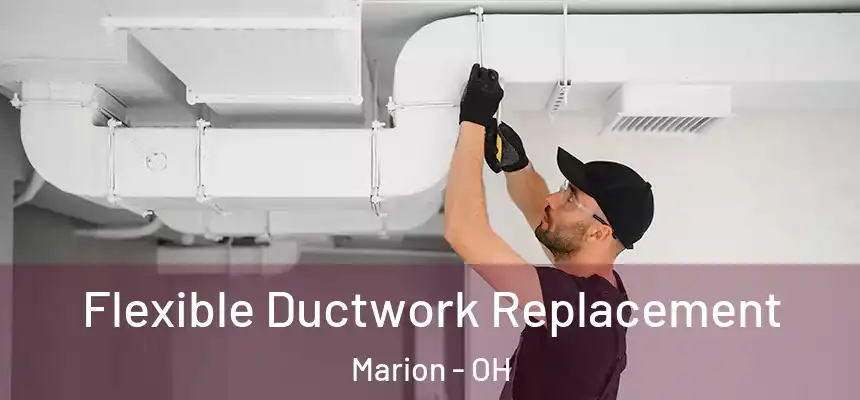  Flexible Ductwork Replacement Marion - OH